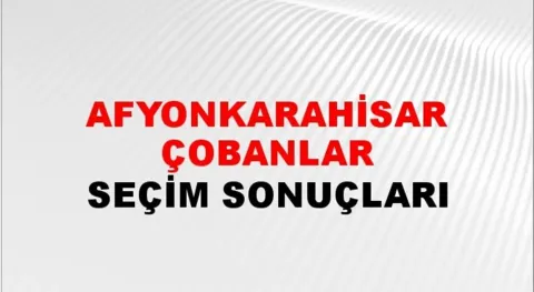 Afyonkarahisar Çobanlar Yerel Seçim Sonuçları! 31 Mart 2024 Afyonkarahisar Çobanlar Belediye Başkanlığı Seçim Sonuçları! Afyonkarahisar Çobanlar'da kim kazandı, hangi parti?