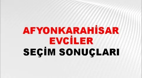 Afyonkarahisar Evciler Yerel Seçim Sonuçları! 31 Mart 2024 Afyonkarahisar Evciler Belediye Başkanlığı Seçim Sonuçları! Afyonkarahisar Evciler'de kim kazandı, hangi parti?