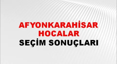 Afyonkarahisar Hocalar Yerel Seçim Sonuçları! 31 Mart 2024 Afyonkarahisar Hocalar Belediye Başkanlığı Seçim Sonuçları! Afyonkarahisar Hocalar'da kim kazandı, hangi parti?