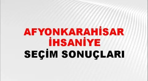 Afyonkarahisar İhsaniye Yerel Seçim Sonuçları! 31 Mart 2024 Afyonkarahisar İhsaniye Belediye Başkanlığı Seçim Sonuçları! Afyonkarahisar İhsaniye'de kim kazandı, hangi parti?