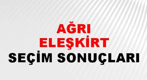 Ağrı Eleşkirt Yerel Seçim Sonuçları! 31 Mart 2024 Ağrı Eleşkirt Belediye Başkanlığı Seçim Sonuçları! Ağrı Eleşkirt'te kim kazandı, hangi parti?