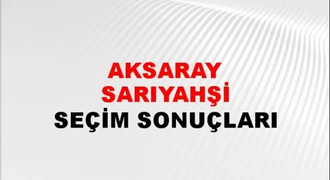 Aksaray Sarıyahşi Yerel Seçim Sonuçları! 31 Mart 2024 Aksaray Sarıyahşi Belediye Başkanlığı Seçim Sonuçları! Aksaray Sarıyahşi'de kim kazandı, hangi parti?