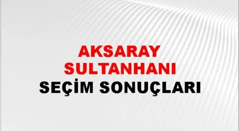 Aksaray Sultanhanı Yerel Seçim Sonuçları! 31 Mart 2024 Aksaray Sultanhanı Belediye Başkanlığı Seçim Sonuçları! Aksaray Sultanhanı'da kim kazandı, hangi parti?