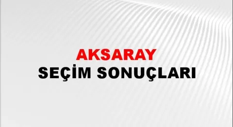 Aksaray Yerel Seçim Sonuçları! 31 Mart 2024 Aksaray Belediye Başkanlığı Seçim Sonuçları! Aksaray'da kim kazandı, hangi parti?