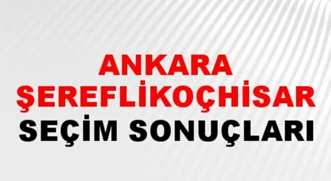 Ankara Şereflikoçhisar Yerel Seçim Sonuçları! 31 Mart 2024 Ankara Şereflikoçhisar Belediye Başkanlığı Seçim Sonuçları! Ankara Şereflikoçhisar'da kim kazandı, hangi parti?