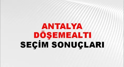 Antalya Döşemealtı Yerel Seçim Sonuçları! 31 Mart 2024 Antalya Döşemealtı Belediye Başkanlığı Seçim Sonuçları! Antalya Döşemealtı'nda kim kazandı, hangi parti?
