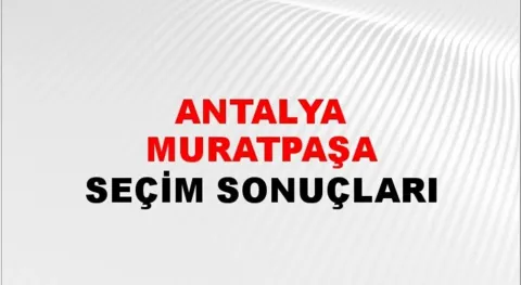 Antalya Muratpaşa Yerel Seçim Sonuçları! 31 Mart 2024 Antalya Muratpaşa Belediye Başkanlığı Seçim Sonuçları! Antalya Muratpaşa'da kim kazandı, hangi parti?