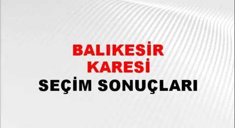 Balıkesir Karesi Yerel Seçim Sonuçları! 31 Mart 2024 Balıkesir Karesi Belediye Başkanlığı Seçim Sonuçları! Balıkesir Karesi'de kim kazandı, hangi parti?