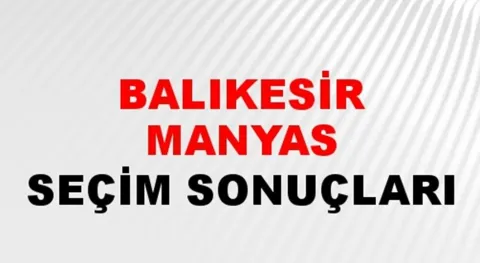 Balıkesir Manyas Yerel Seçim Sonuçları! 31 Mart 2024 Manyas Ayvalık Belediye Başkanlığı Seçim Sonuçları! Balıkesir Manyas'ta kim kazandı, hangi parti?