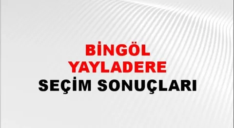 Bingöl Yayladere Yerel Seçim Sonuçları! 31 Mart 2024 Bingöl Yayladere Belediye Başkanlığı Seçim Sonuçları! Bingöl Yayladere'de kim kazandı, hangi parti?