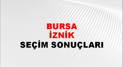 Bursa İznik Yerel Seçim Sonuçları! 31 Mart 2024 Bursa İznik Belediye Başkanlığı Seçim Sonuçları! Bursa İznik'te kim kazandı, hangi parti?