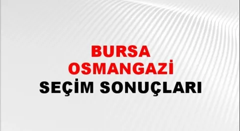 Bursa Osmangazi Yerel Seçim Sonuçları! 31 Mart 2024 Bursa Osmangazi Belediye Başkanlığı Seçim Sonuçları! Bursa Osmangazi'de kim kazandı, hangi parti?
