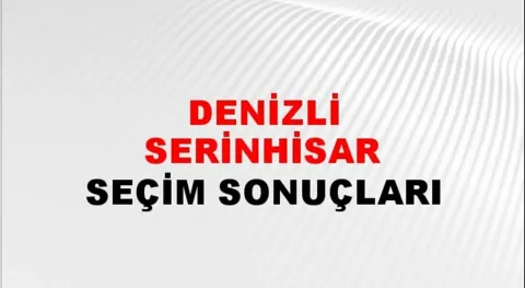 Denizli Serinhisar Yerel Seçim Sonuçları! 31 Mart 2024 Denizli Serinhisar Belediye Başkanlığı Seçim Sonuçları! Denizli Serinhisar'da kim kazandı, hangi parti?
