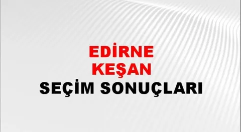 Edirne Keşan Yerel Seçim Sonuçları! 31 Mart 2024 Edirne Keşan Belediye Başkanlığı Seçim Sonuçları! Edirne Keşan'da kim kazandı, hangi parti?