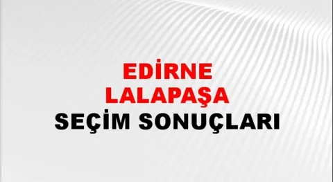 Edirne Lalapaşa Yerel Seçim Sonuçları! 31 Mart 2024 Edirne Lalapaşa Belediye Başkanlığı Seçim Sonuçları! Edirne Lalapaşa'da kim kazandı, hangi parti?