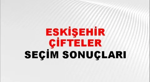 Eskişehir Çifteler Yerel Seçim Sonuçları! 31 Mart 2024 Eskişehir Çifteler Belediye Başkanlığı Seçim Sonuçları! Eskişehir Çifteler'de kim kazandı, hangi parti?