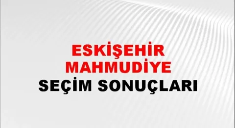 Eskişehir Mahmudiye Yerel Seçim Sonuçları! 31 Mart 2024 Eskişehir Mahmudiye Belediye Başkanlığı Seçim Sonuçları! Eskişehir Mahmudiye'de kim kazandı, hangi parti?