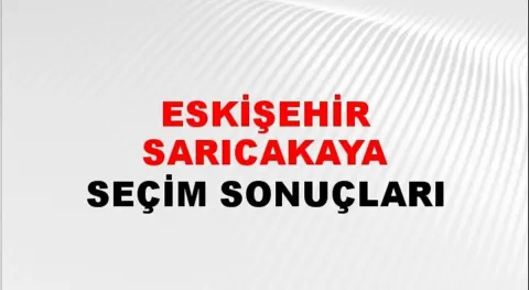 Eskişehir Sarıcakaya Yerel Seçim Sonuçları! 31 Mart 2024 Eskişehir Sarıcakaya Belediye Başkanlığı Seçim Sonuçları! Eskişehir Sarıcakaya'da kim kazandı, hangi parti?
