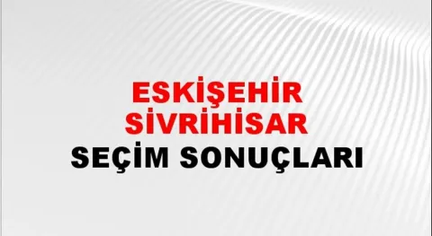 Eskişehir Sivrihisar Yerel Seçim Sonuçları! 31 Mart 2024 Eskişehir Sivrihisar Belediye Başkanlığı Seçim Sonuçları! Eskişehir Sivrihisar'da kim kazandı, hangi parti?