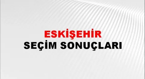 Eskişehir Yerel Seçim Sonuçları! 31 Mart 2024 Eskişehir Belediye Başkanlığı Seçim Sonuçları! Eskişehir'de kim kazandı, hangi parti?