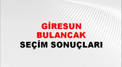 Giresun Bulancak Yerel Seçim Sonuçları! 31 Mart 2024 Giresun Bulancak Belediye Başkanlığı Seçim Sonuçları! Giresun Bulancak'ta kim kazandı, hangi parti?