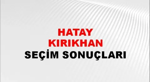Hatay Kırıkhan Yerel Seçim Sonuçları! 31 Mart 2024 Hatay Kırıkhan Belediye Başkanlığı Seçim Sonuçları! Hatay Kırıkhan'da kim kazandı, hangi parti?