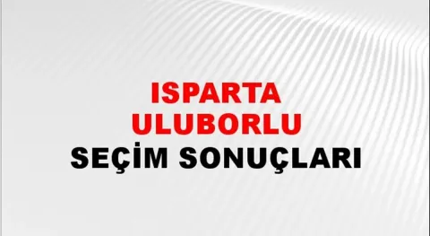 Isparta Uluborlu Yerel Seçim Sonuçları! 31 Mart 2024 Isparta Uluborlu Belediye Başkanlığı Seçim Sonuçları! Isparta Uluborlu'da kim kazandı, hangi parti?
