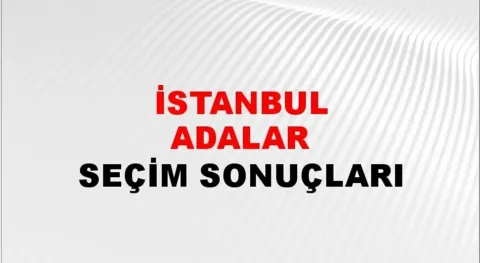 İstanbul Adalar Yerel Seçim Sonuçları! 31 Mart 2024 İstanbul Adalar Belediye Başkanlığı Seçim Sonuçları! İstanbul Adalar'da kim kazandı, hangi parti?