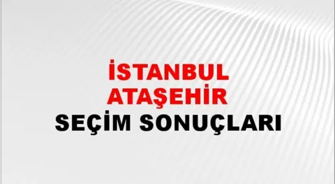 İstanbul Ataşehir Yerel Seçim Sonuçları! 31 Mart 2024 İstanbul Ataşehir'de Belediye Başkanlığı Seçim Sonuçları! İstanbul Ataşehir'de kim kazandı, hangi parti?