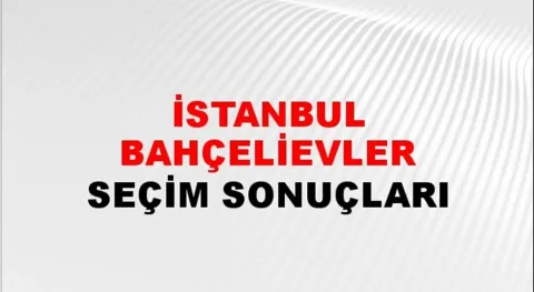 İstanbul Bahçelievler Yerel Seçim Sonuçları! 31 Mart 2024 İstanbul Bahçelievler Belediye Başkanlığı Seçim Sonuçları! İstanbul Bahçelievler'de kim kazandı, hangi parti?