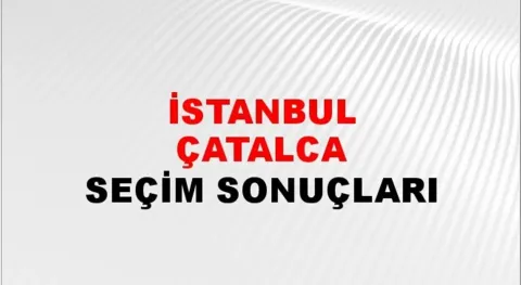 İstanbul Çatalca Yerel Seçim Sonuçları! 31 Mart 2024 İstanbul Çatalca Belediye Başkanlığı Seçim Sonuçları! İstanbul Çatalca'da kim kazandı, hangi parti?