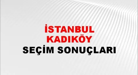 İstanbul Kadıköy Yerel Seçim Sonuçları! 31 Mart 2024 İstanbul Kadıköy Belediye Başkanlığı Seçim Sonuçları! İstanbul Kadıköy'de kim kazandı, hangi parti?
