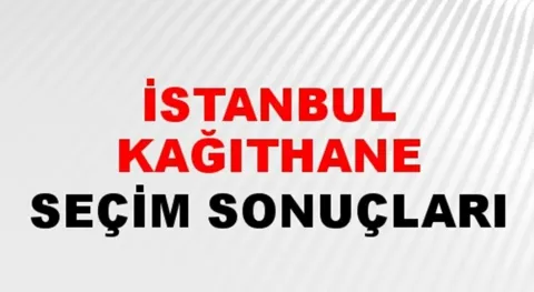 İstanbul Kağıthane Yerel Seçim Sonuçları! 31 Mart 2024 İstanbul Kağıthane Belediye Başkanlığı Seçim Sonuçları! İstanbul Kağıthane'de kim kazandı, hangi parti?