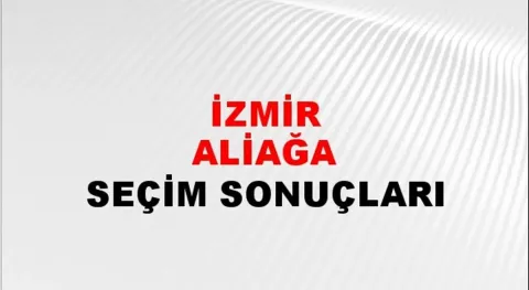 İzmir Aliağa Yerel Seçim Sonuçları! 31 Mart 2024 İzmir Aliağa Belediye Başkanlığı Seçim Sonuçları! İzmir Aliağa'da kim kazandı, hangi parti?