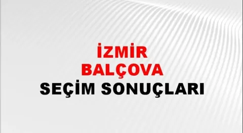 İzmir Balçova Yerel Seçim Sonuçları! 31 Mart 2024 İzmir Balçova Belediye Başkanlığı Seçim Sonuçları! İzmir Balçova'da kim kazandı, hangi parti?