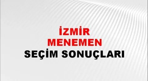 İzmir Menemen Yerel Seçim Sonuçları! 31 Mart 2024 İzmir Menemen Belediye Başkanlığı Seçim Sonuçları! İzmir Menemen'de kim kazandı, hangi parti?