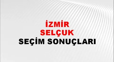 İzmir Selçuk Yerel Seçim Sonuçları! 31 Mart 2024 İzmir Selçuk Belediye Başkanlığı Seçim Sonuçları! İzmir Selçuk'ta kim kazandı, hangi parti?