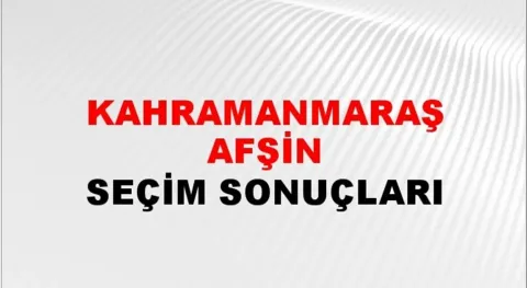 Kahramanmaraş Afşin Yerel Seçim Sonuçları! 31 Mart 2024 Kahramanmaraş Afşin Belediye Başkanlığı Seçim Sonuçları! Kahramanmaraş Afşin kim kazandı, hangi parti?