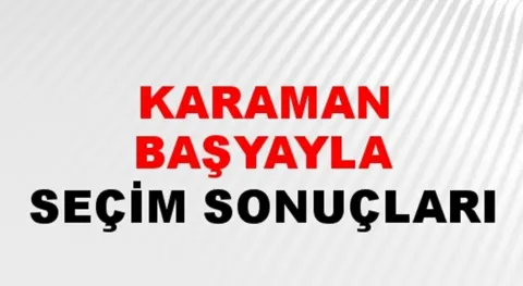 Karaman Başyayla Yerel Seçim Sonuçları! 31 Mart 2024 Karaman Başyayla Belediye Başkanlığı Seçim Sonuçları! Karaman Başyayla'da kim kazandı, hangi parti?