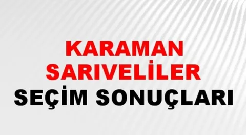 Karaman Sarıveliler Yerel Seçim Sonuçları! 31 Mart 2024 Karaman Sarıveliler Belediye Başkanlığı Seçim Sonuçları! Karaman Sarıveliler'de kim kazandı, hangi parti?