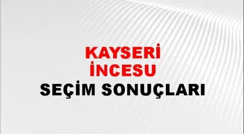Kayseri İncesu Yerel Seçim Sonuçları! 31 Mart 2024 Kayseri İncesu Belediye Başkanlığı Seçim Sonuçları! Kayseri İncesu'da kim kazandı, hangi parti?