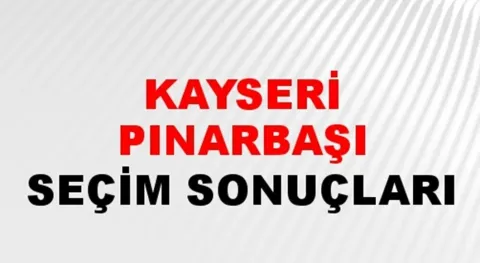 Kayseri Pınarbaşı Yerel Seçim Sonuçları! 31 Mart 2024 Kayseri Pınarbaşı Belediye Başkanlığı Seçim Sonuçları! Kayseri Pınarbaşı'nda kim kazandı, hangi parti?