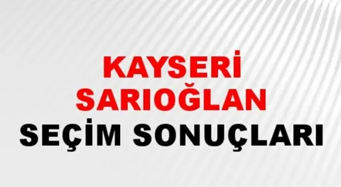 Kayseri Sarıoğlan Yerel Seçim Sonuçları! 31 Mart 2024 Kayseri Sarıoğlan Belediye Başkanlığı Seçim Sonuçları! Kayseri Sarıoğlan'da kim kazandı, hangi parti?