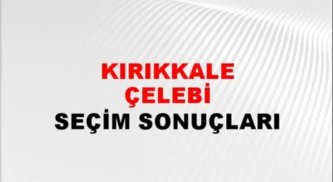 Kırıkkale Çelebi Yerel Seçim Sonuçları! 31 Mart 2024 Kırıkkale Çelebi Belediye Başkanlığı Seçim Sonuçları! Kırıkkale Çelebi'de kim kazandı, hangi parti?
