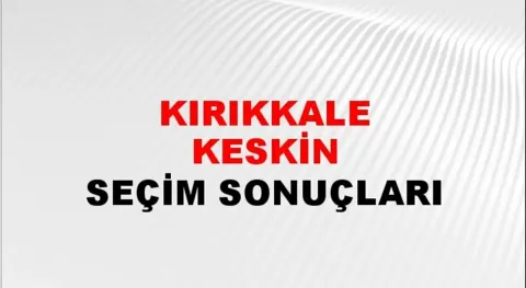 Kırıkkale Keskin Yerel Seçim Sonuçları! 31 Mart 2024 Kırıkkale Keskin Belediye Başkanlığı Seçim Sonuçları! Kırıkkale Keskin'de kim kazandı, hangi parti?
