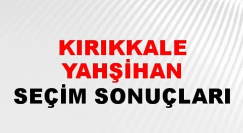 Kırıkkale Yahşihan Yerel Seçim Sonuçları! 31 Mart 2024 Kırıkkale Yahşihan Belediye Başkanlığı Seçim Sonuçları! Kırıkkale Yahşihan'da kim kazandı, hangi parti?