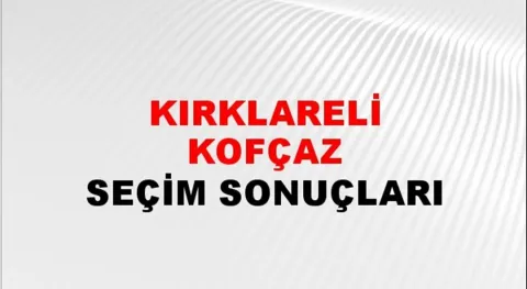 Kırklareli Kofçaz Yerel Seçim Sonuçları! 31 Mart 2024 Kırklareli Kofçaz Belediye Başkanlığı Seçim Sonuçları! Kırklareli Kofçaz'da kim kazandı, hangi parti?