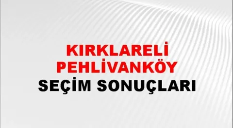 Kırklareli Pehlivanköy Yerel Seçim Sonuçları! 31 Mart 2024 Kırklareli Pehlivanköy Belediye Başkanlığı Seçim Sonuçları! Kırklareli Pehlivanköy'de kim kazandı, hangi parti?