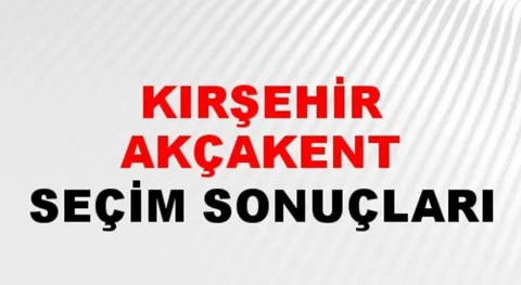 Kırşehir Akçakent Yerel Seçim Sonuçları! 31 Mart 2024 Kırşehir Akçakent Belediye Başkanlığı Seçim Sonuçları! Kırşehir Akçakent'te kim kazandı, hangi parti?