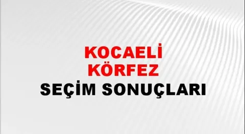Kocaeli Körfez Yerel Seçim Sonuçları! 31 Mart 2024 Kocaeli Körfez Belediye Başkanlığı Seçim Sonuçları! Kocaeli Körfez'de kim kazandı, hangi parti?